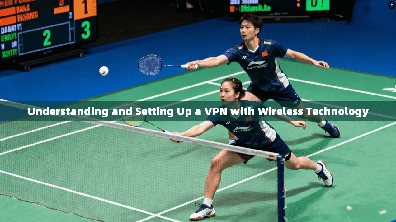 Understanding and Setting Up a VPN with Wireless Technology